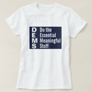 Die Demokraten tun das Wesentliche Sinnvolle. T-Shirt