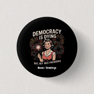 Die Demokratie stirbt, aber Hey, Nizza Feuerwerk 4 Button