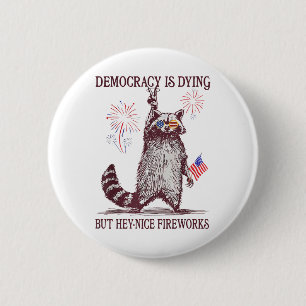 Die Demokratie stirbt, aber Hey, Nizza Feuerwerk 4 Button