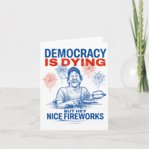 Die Demokratie stirbt, aber Hey, Nizza Feuerwerk 4 Karte