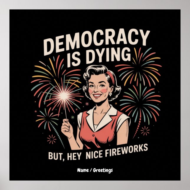 Die Demokratie stirbt, aber Hey, Nizza Feuerwerk 4 Poster (Vorne)