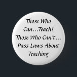 Die, die können, unterrichten! Die, die Gesetze Button<br><div class="desc">Niedliche Lehrer,  die Knopf unterrichten!</div>