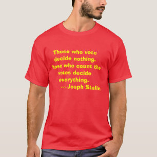 Die, die wählen, entscheiden nichts. Die, die t T-Shirt