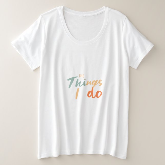 "Die Dinge, die ich tue." Große Größe T-Shirt (Design vorne)