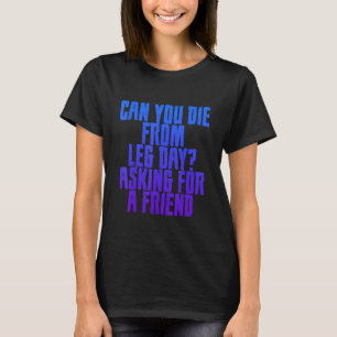 Die du ab einem Tag, der für einen Freund Frage T-Shirt