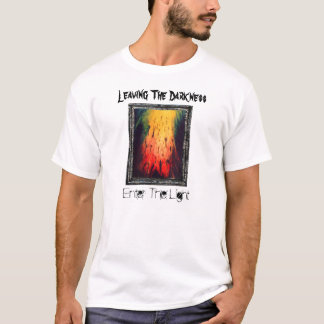 Die Dunkelheit verlasse, das Licht zu betreten T-Shirt