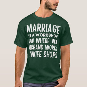Die Ehe ist eine Werkstatt, in der Hus Works Ehefr T-Shirt