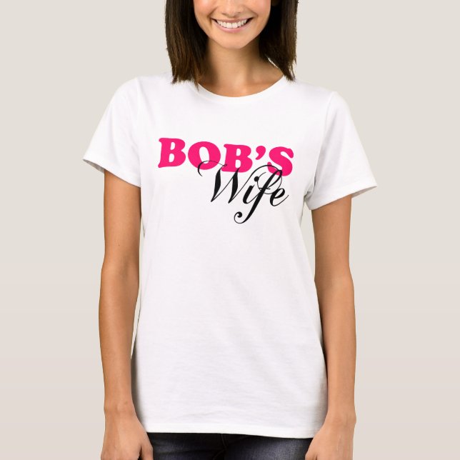 Die Ehefrau des Bobs T-Shirt (Vorderseite)