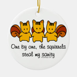 Die Eichhörnchen stehlen meine Vernunft Keramikornament