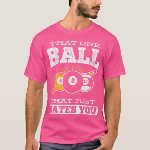 Die eine Kugel, die Sie einfach hasst, Pool billia T-Shirt