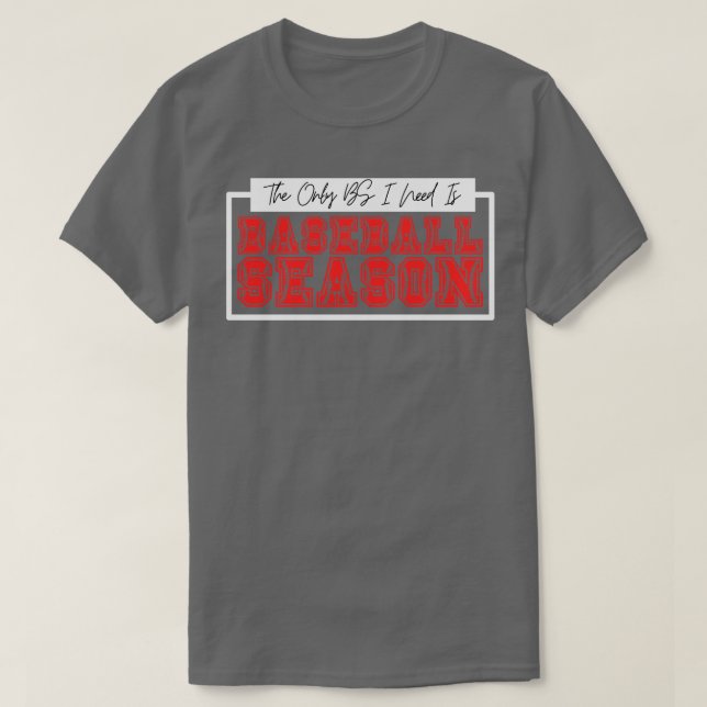 Die einzige BS, die ich brauche, ist Baseball Sais T-Shirt (Design vorne)