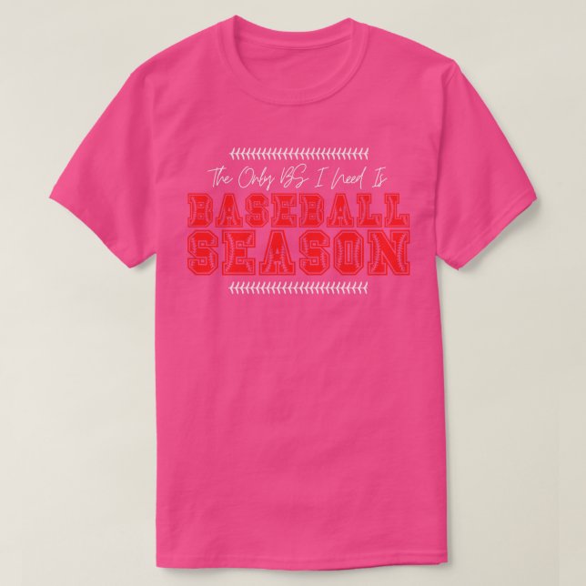 Die einzige BS, die ich brauche, ist Baseball Sais T-Shirt (Design vorne)