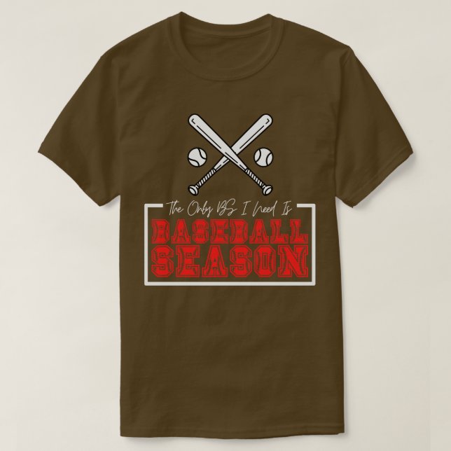 Die einzige BS, die ich brauche, ist die Baseball- T-Shirt (Design vorne)