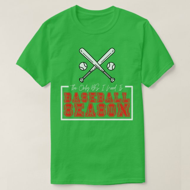 Die einzige BS, die ich brauche, ist die Baseball- T-Shirt (Design vorne)