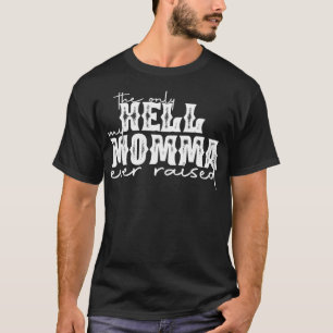 Die einzige Hölle, die meine Mama je angehäuft hat T-Shirt