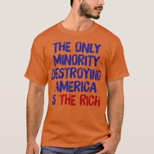 Die einzige Minderheit, die Amerika zerstört, sind T-Shirt