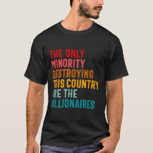 Die einzige Minderheit, die dieses Land zerstört, T-Shirt