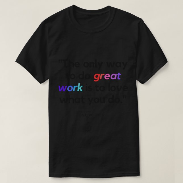 Die einzige Möglichkeit, großartige Arbeit zu leis T-Shirt (Design vorne)
