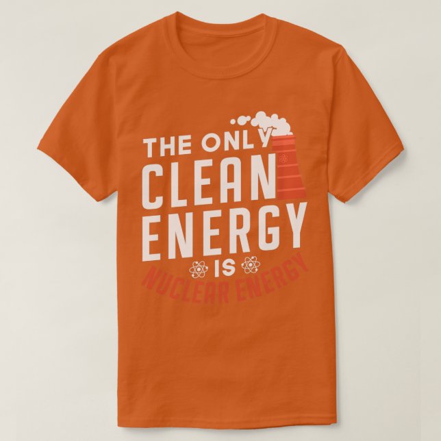 Die einzige saubere Energie ist Nukleare Energie T-Shirt (Design vorne)