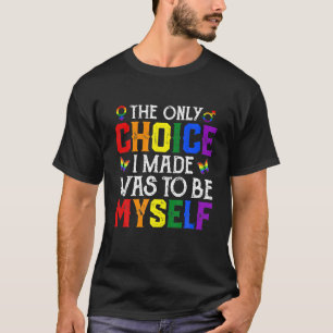Die einzige Wahl, die ich getroffen habe, war, sel T-Shirt