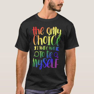 Die einzige Wahl, die ich getroffen habe, war, sel T-Shirt