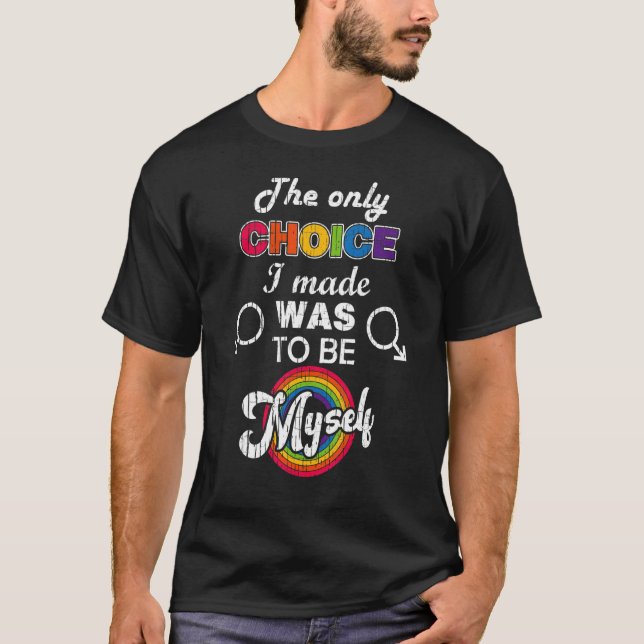 Die einzige Wahl, die ich traf, war, selbst Gay P  T-Shirt (Vorderseite)