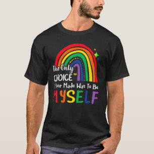 Die einzige Wahl, die ich traf, war, selbst Regenb T-Shirt