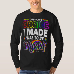 Die einzige Wahl, die ich traf, war, selbst zu sei T-Shirt