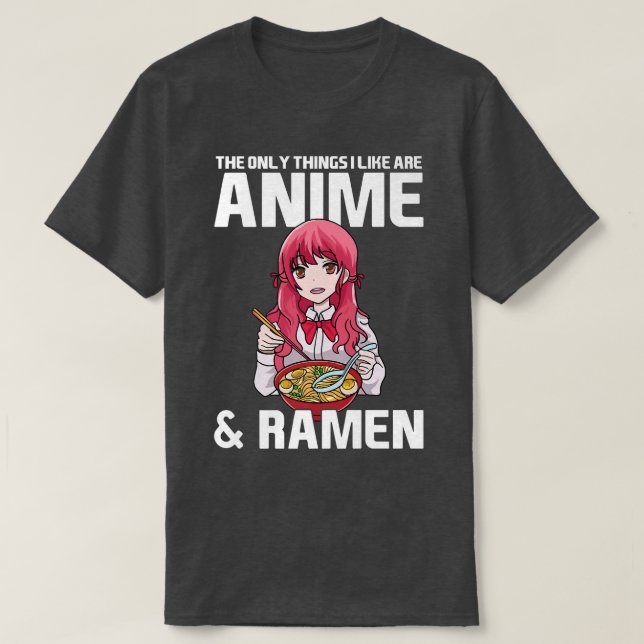 Die einzigen Dinge, die ich mag sind Anime & Ramen T-Shirt (Design vorne)