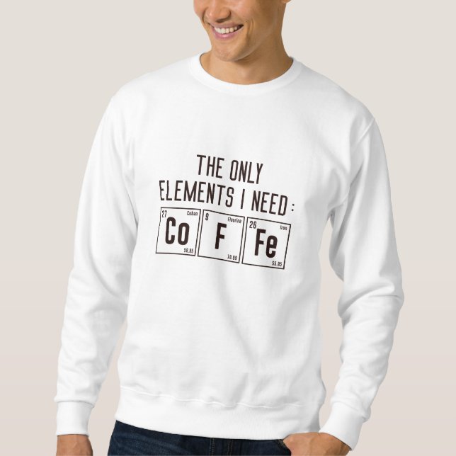 Die einzigen Elemente, die ich brauche Sweatshirt (Vorderseite)