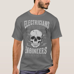 Die Elektriker wurden geschaffen, weil Ingenieure T-Shirt
