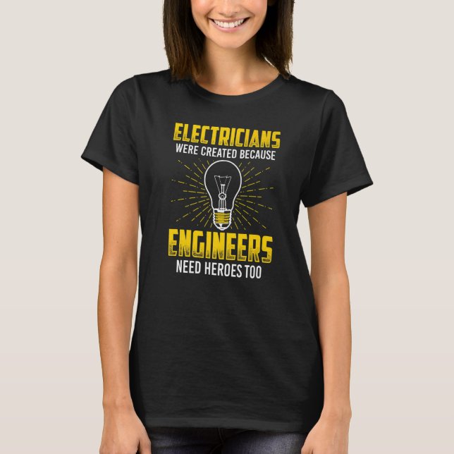 Die Elektriker wurden geschaffen, weil Ingenieure  T-Shirt (Vorderseite)