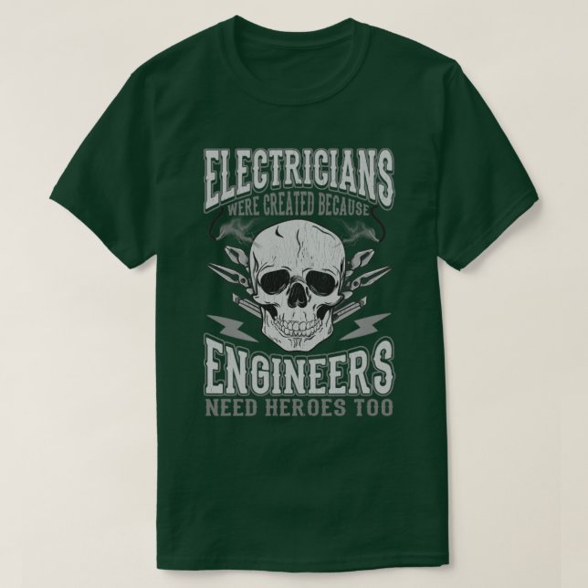 Die Elektriker wurden geschaffen, weil Ingenieure  T-Shirt (Design vorne)