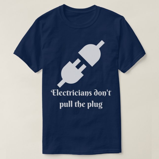 Die Elektriker ziehen das Plug nicht T-Shirt (Design vorne)
