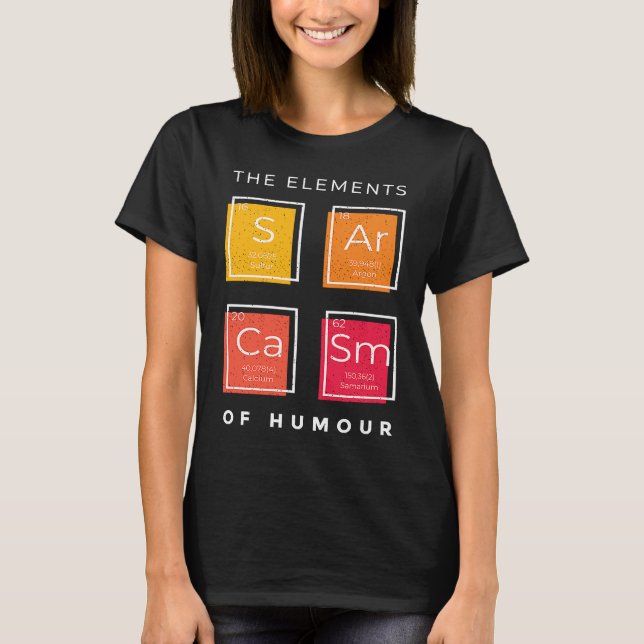 Die Elemente des Spaßes Sarcasm erschüttert T-Shirt (Vorderseite)