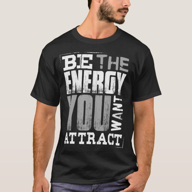 die Energie sein, die Sie gewollt haben T-Shirt (Vorderseite)