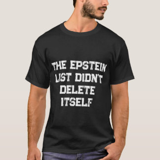 Die Epstein-Liste hat sich nicht selbst gelöscht T-Shirt
