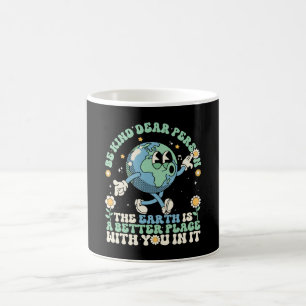 Die Erde ist ein besserer Ort mit dir darauf Kaffeetasse