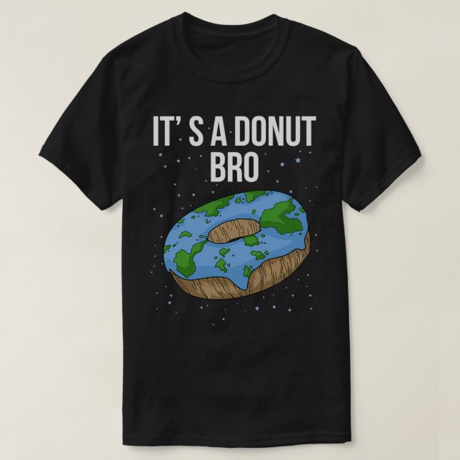 Die Erde ist eine flache Flat Donut Itx27s Flat Br T-Shirt (Design vorne)