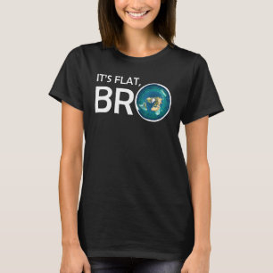 Die Erde ist flach BRO flache Erde glauben T-Shirt