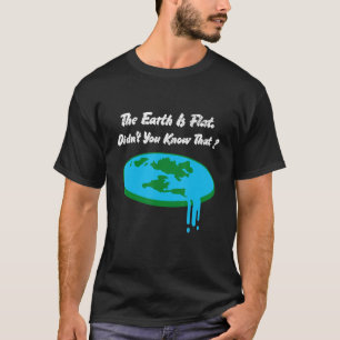 Die Erde ist flach und du weißt nicht, dass die fl T-Shirt
