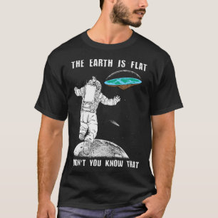 Die Erde ist flach, wusstest du das nicht Flache E T-Shirt