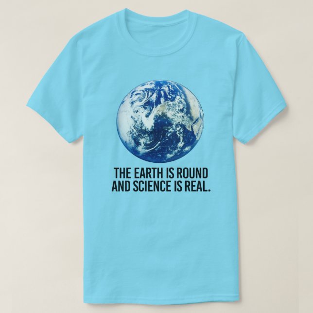 Die Erde ist rund und die Wissenschaft ist real T-Shirt (Design vorne)