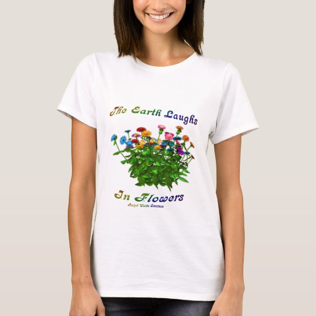 Die Erde lacht in Blume inspirierendes Zitat T-Shirt (Vorderseite)