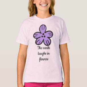 Die Erde lacht in Blume" Niedlicher Blumenzitat T-Shirt