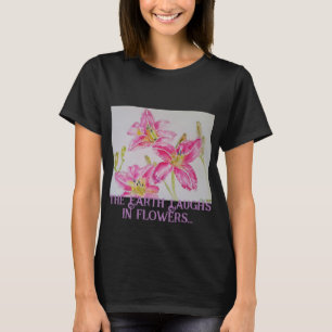 Die Erde lacht in Blume, so Pflanze eine Gartenlil T-Shirt