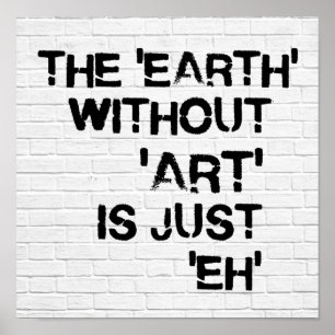 Die "Erde" ohne "Kunst" ist einfach Eh Poster