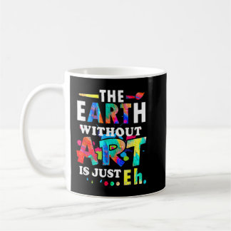 Die Erde ohne Kunst ist einfach jeder - Lehrer Kaffeetasse