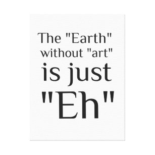 Die Erde ohne Kunst ist einfach Leinwanddruck