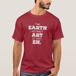 Die Erde ohne Kunst ist gerade wie T - Shirt